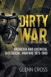 Dirty War: Rhodesia and Chemical Biological Warfare 1975-1980