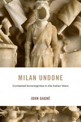 Milan Undone. Contested Sovereignties in the Italian Wars
