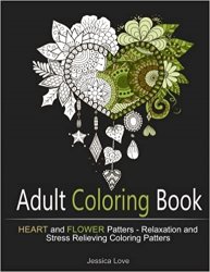 Adult Coloring Book: Heart and Flower Patterns for Happiness, Relaxation and Stress Relief