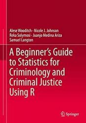 A Beginners Guide to Statistics for Criminology and Criminal Justice Using R