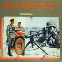 The Mechanics of War - German Ground Forces: Poland and France, 1939-1940