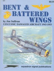 Bent and Battered Wings (1): USN - USMC Damaged Aircraft 1943-1953 (Squadron Signal 6043)