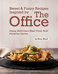 Sweet & Funny Recipes Inspired by The Office: Enjoy Delicious Meal from Your Favorite Series