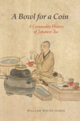 A Bowl for a Coin. A Commodity History of Japanese Tea