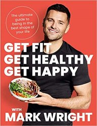 Get Fit, Get Healthy, Get Happy: The ultimate guide to being in the best shape of your life