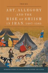 Art, Allegory and the Rise of Shiism in Iran, 1487-1565