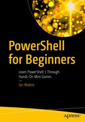 PowerShell for Beginners: Learn PowerShell 7 Through Hands-On Mini Games