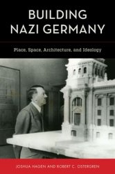 Building Nazi Germany : Place, Space, Architecture, and Ideology