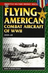 Flying American Combat Aircraft of WW II: 1939-1945 (Stackpole Military History Series)