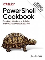PowerShell Cookbook: Your Complete Guide to Scripting the Ubiquitous Object-Based Shell 4th Edition