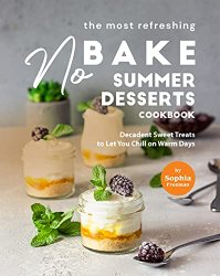 The Most Refreshing No-Bake Summer Desserts Cookbook