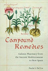 Compound Remedies: Galenic Pharmacy from the Ancient Mediterranean to New Spain