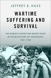 Wartime Suffering and Survival: The Human Condition under Siege in the Blockade of Leningrad, 1941-1944