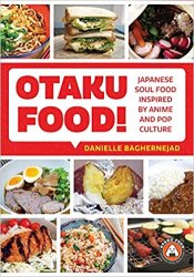 Otaku Food!: Japanese Soul Food Inspired by Anime and Pop Culture