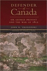 Campaigns and Commanders Series 40 - Defender of Canada: Sir George Prevost and the War of 1812