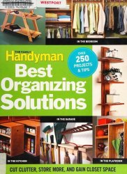 The Family Handyman's Best Organizing Solutions: Cut Clutter, Store More, and Gain Acres of Closet Space