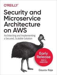 Security and Microservice Architecture on AWS (Early Release)