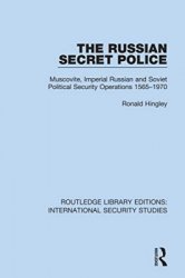 The Russian Secret Police: Muscovite, Imperial Russian and Soviet Political Security Operations, 1565-1970