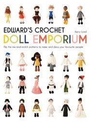 Edward's Crochet Doll Emporium: Flip the mix-and-match patterns to make and dress your favourite people