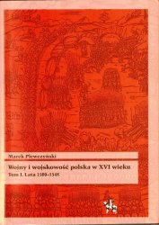 Wojny i wojskowosc polska w XVI wieku. Tom I. Lata 1500-1548