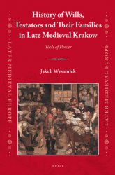 History of Wills, Testators and Their Families in Late Medieval Krakow. Tools of Power