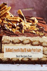 Italian Desserts That'll Make You Crazy: Best Recipes Ever: Italian Desserts We Love