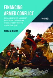Financing Armed Conflict, Volume 1: Resourcing US Military Interventions from the Revolution to the Civil War