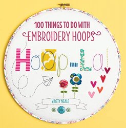 Hoop-La!: 100 Things to Do with Embroidery Hoops