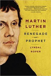 Martin Luther: Renegade and Prophet