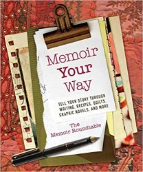 Memoir Your Way: Tell Your Story through Writing, Recipes, Quilts, Graphic Novels, and More