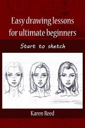 Easy Drawing Lessons for Ultimate Beginners: Start to Sketch
