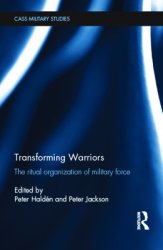 Transforming Warriors: The Ritual Organization of Military Force