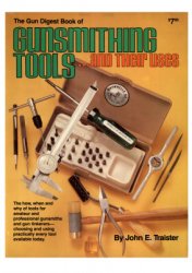 The Gun Digest Book of Gunsmithing Tools and Their Uses