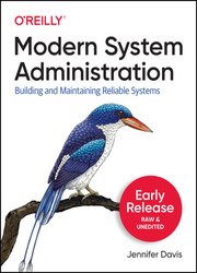 Modern System Administration: Building and Maintaining Reliable Systems (Eighth Early Release)