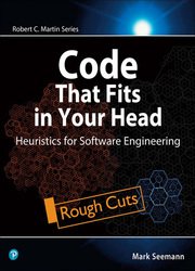 Code That Fits in Your Head: Heuristics for Software Engineering (Rough Cuts)
