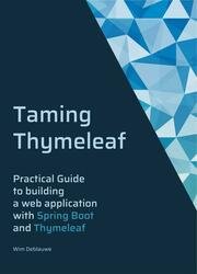 Taming Thymeleaf: Practical guide to building a webapplication with Spring Boot and Thymeleaf