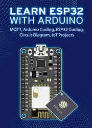 Learn ESP32 With Arduino: Arduino Coding, ESP32 Coding, Circuit Diagram, IoT Projects, MQTT