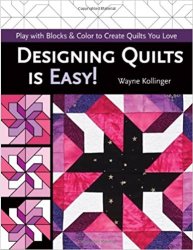 Designing Quilts is Easy!: Play with Blocks & Color to Create Quilts You Love