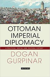 Ottoman Imperial Diplomacy: A Political, Social and Cultural History