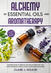 Alchemy of Essential Oils and Aromatherapy