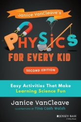 Janice VanCleave's Physics for Every Kid: Easy Activities That Make Learning Science Fun, 2nd Edition