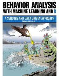 Behavior Analysis with Machine Learning and R : A Sensors and Data Driven Approach