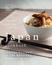 Falling for The Taste of Japan Cookbook: Indulge Yourself in The Delicious Vibes of Japan