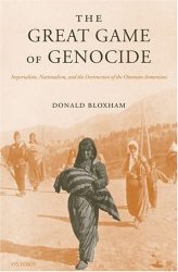 The Great Game of Genocide: Imperialism, Nationalism, and the Destruction of the Ottoman Armenians