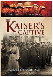 The Kaiser's Captive: In the Claws of the German Eagle