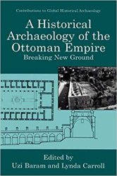 A Historical Archaeology of the Ottoman Empire. Breaking New Ground