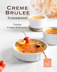 Creme Brulee Cookbook: Trinity Creme Delicacies