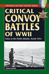 Critical Convoy Battles of WWII: Crisis in the North Atlantic, March 1943 (Stackpole Military History)