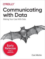 Communicating with Data: Making Your Case With Data (Fourth Early Release)