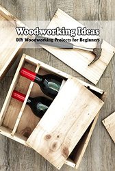 Woodworking Ideas: DIY Woodworking Projects for Beginners